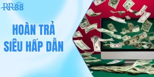 Hoàn Trả Siêu Hấp Dẫn - Thua Đã Có Nhà Cái RR88 Lo